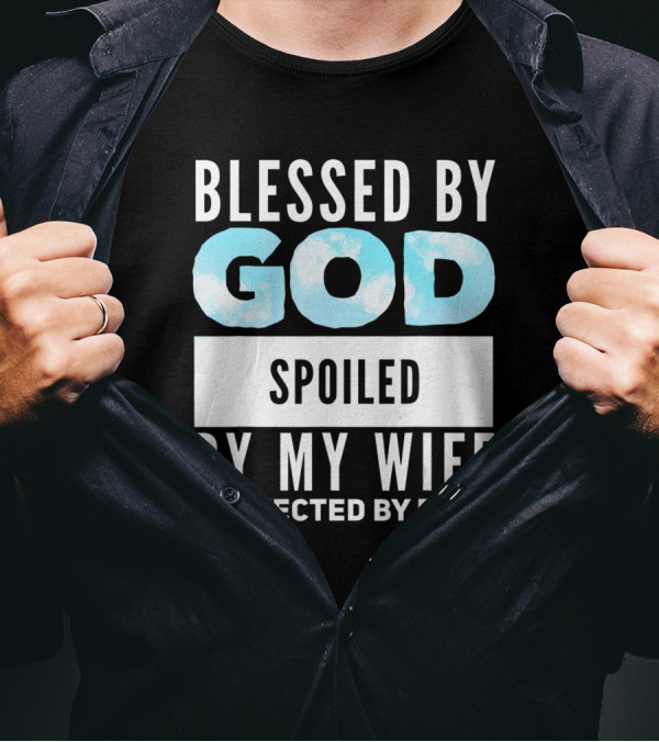 Blessed By God Spoiled By My Wife Protected By Both Clouds T-Shirt