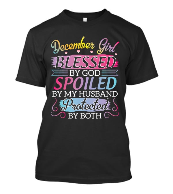 December Girl Blessed By God Spoiled By My Husband Protected By Both T-Shirt