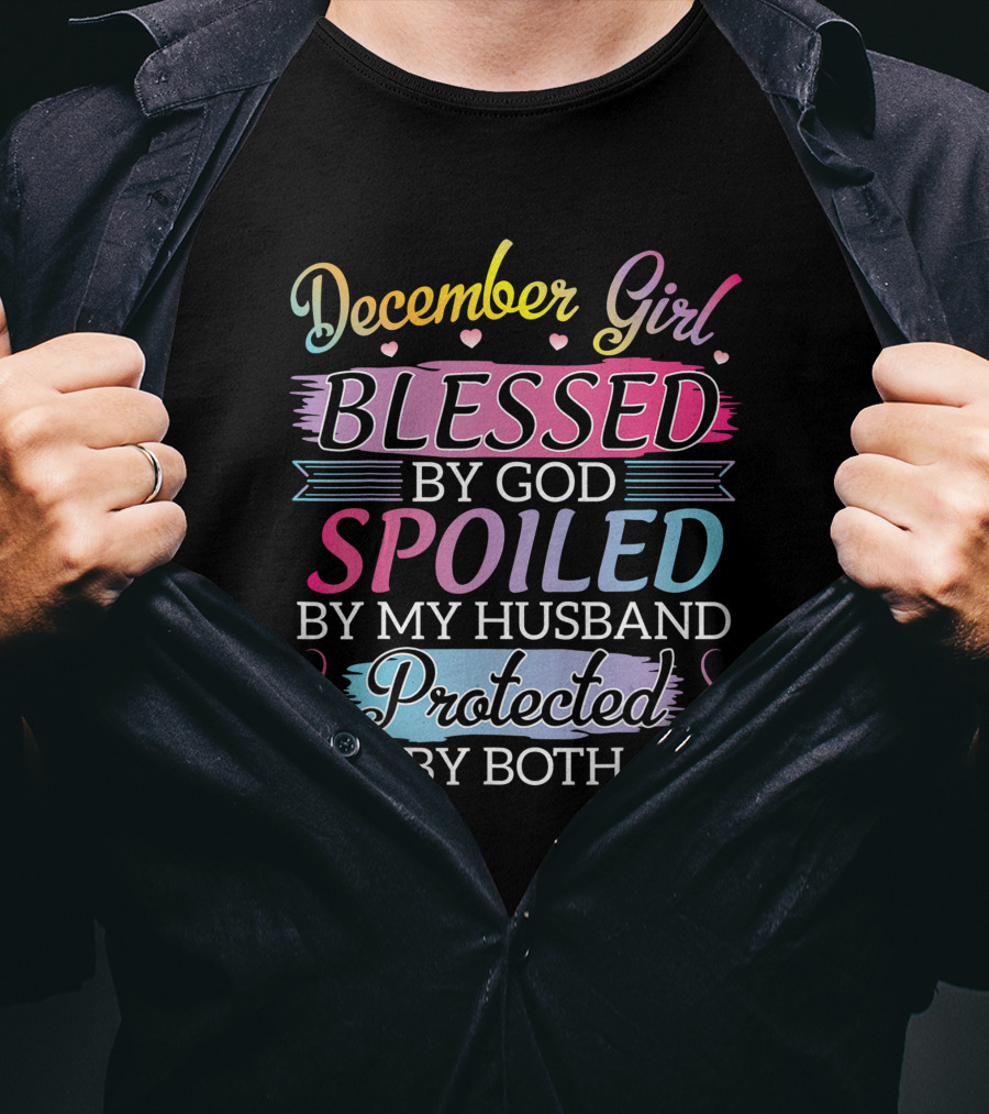 December Girl Blessed By God Spoiled By My Husband Protected By Both T-Shirt