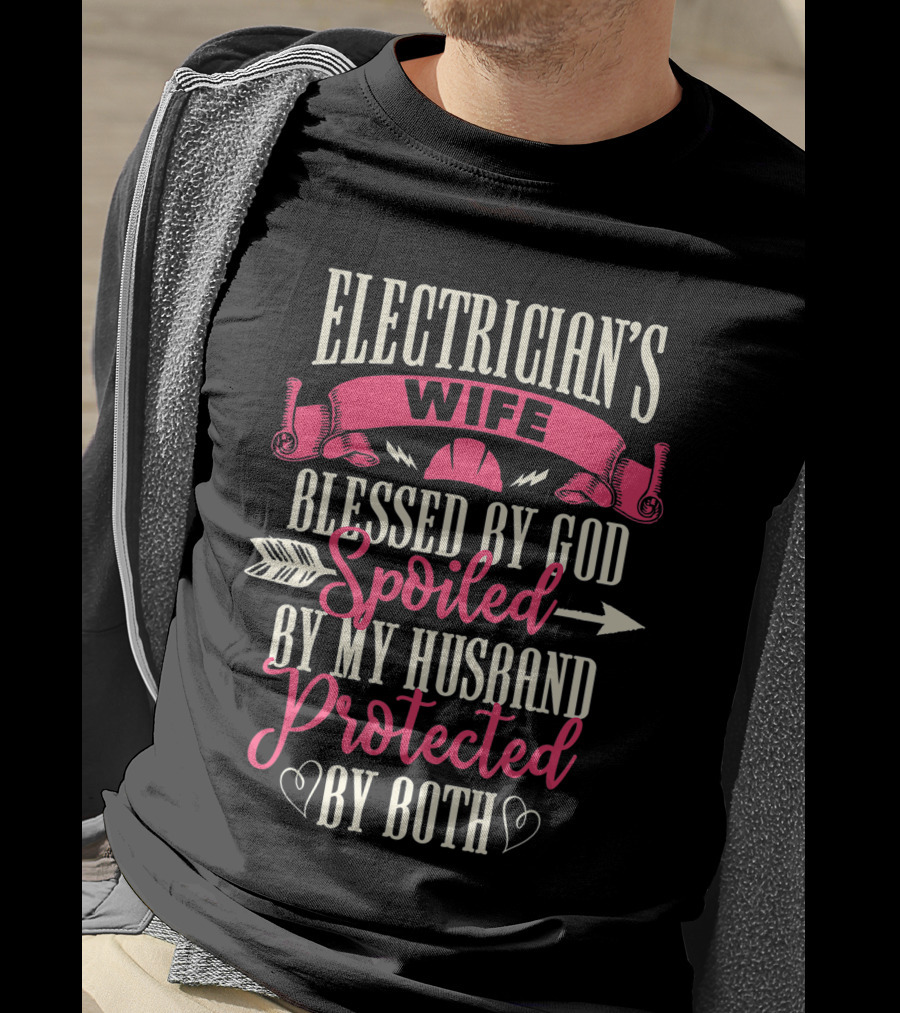 Electrician's Wife Blessed By God Spoiled By My Husband Protected By Both T-Shirt