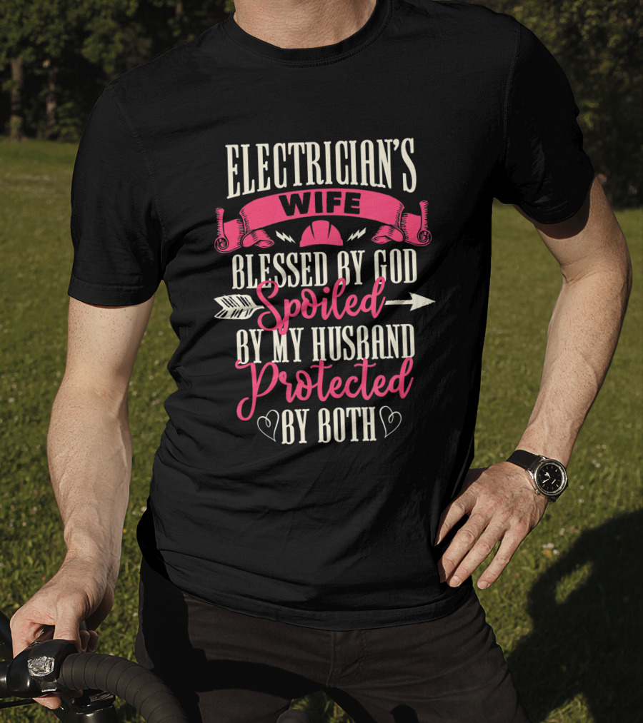 Electrician's Wife Blessed By God Spoiled By My Husband Protected By Both T-Shirt