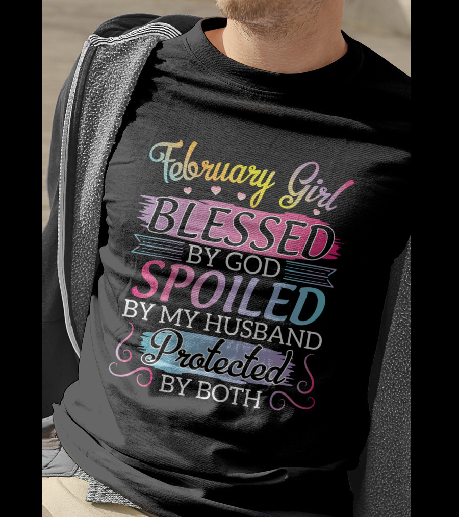 February Girl Blessed By God Spoiled By My Husband Protected By Both T-Shirt