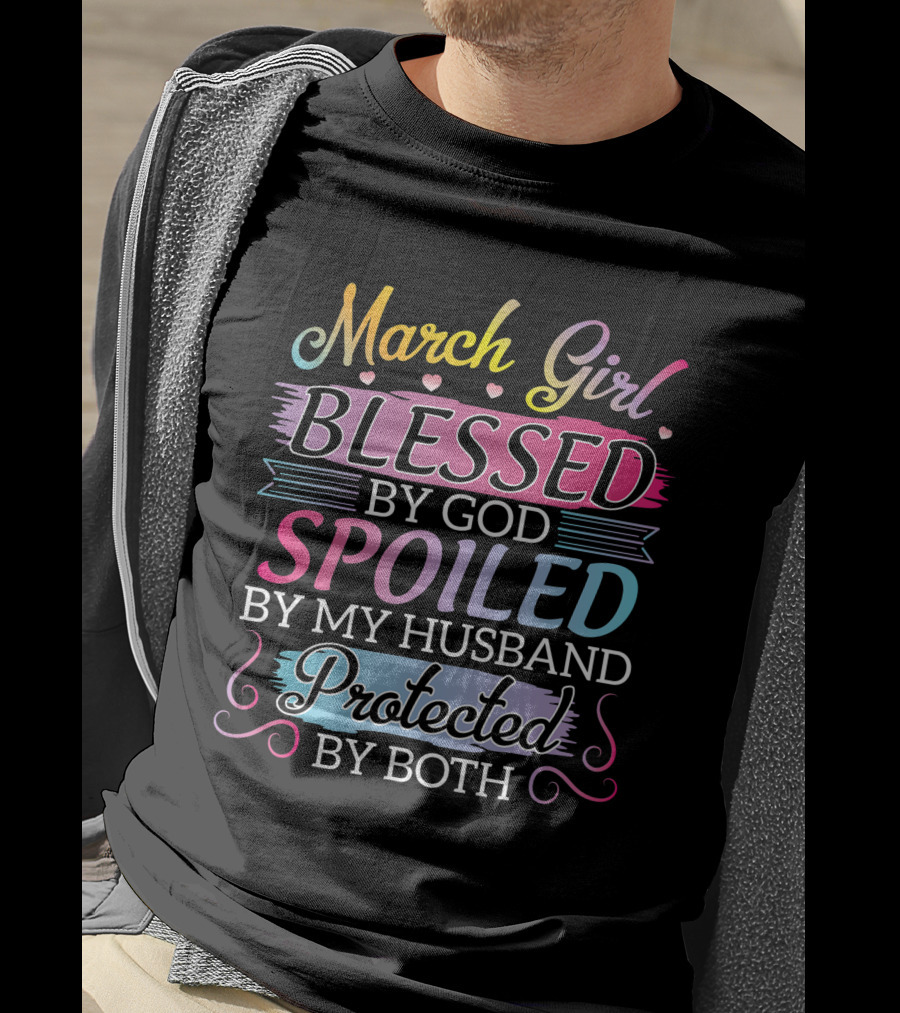 March Girl Blessed By God Spoiled By My Husband Protected By Both T-Shirt