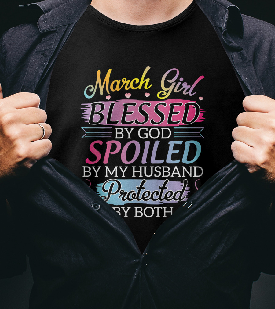 March Girl Blessed By God Spoiled By My Husband Protected By Both T-Shirt
