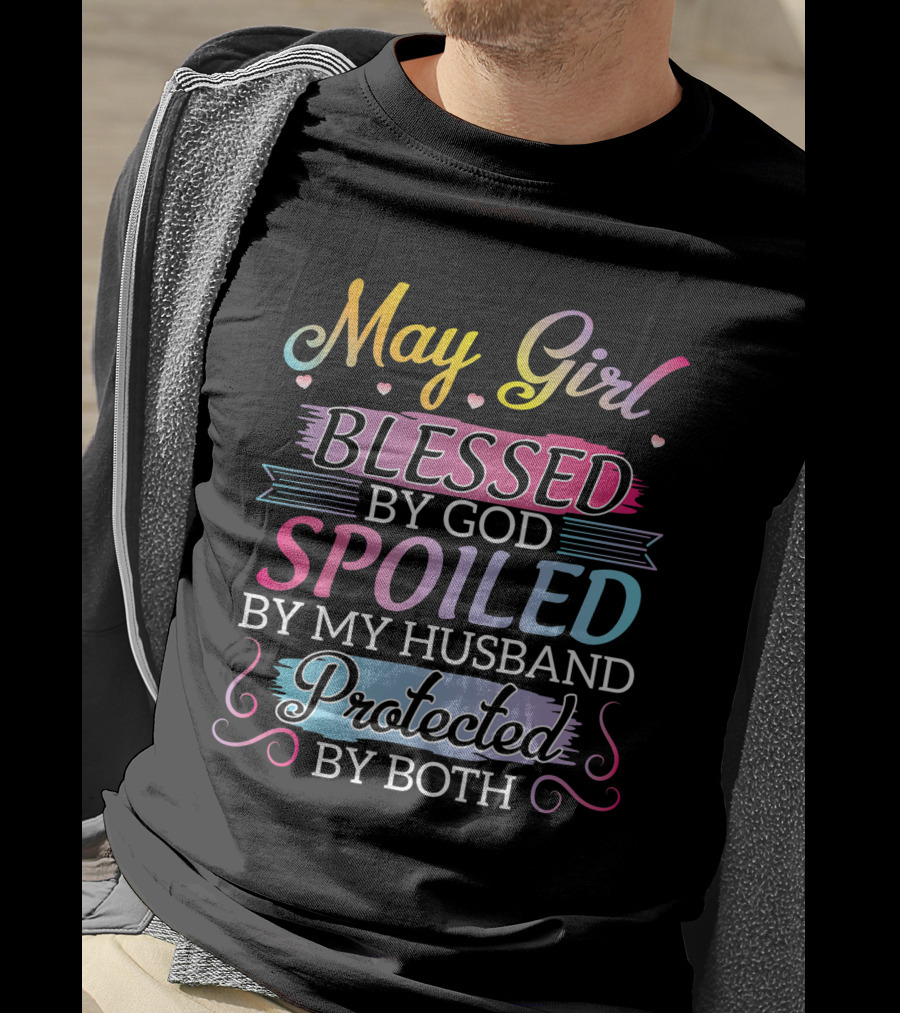 May Girl Blessed By God Spoiled By My Husband Protected By Both T-Shirt