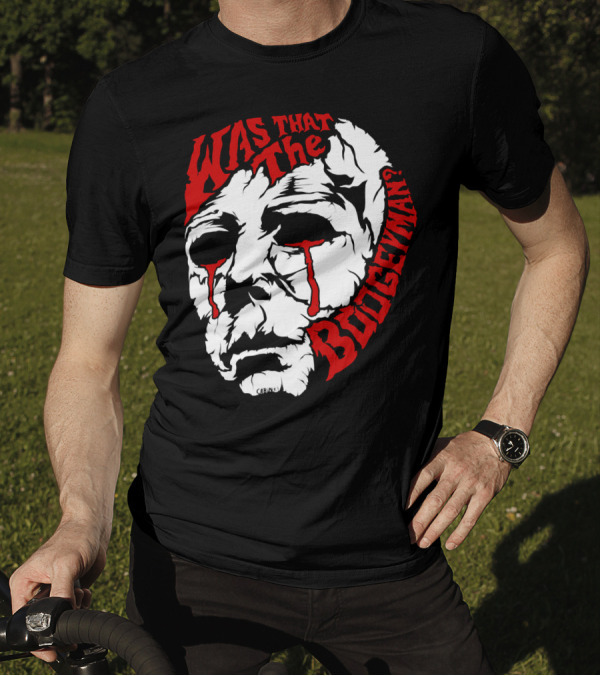 Was That The Boogeyman Michael Myers Mask T-Shirt