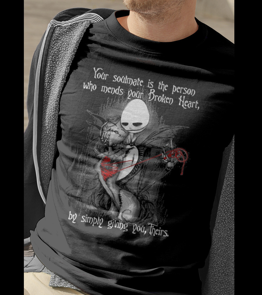 Your Soulmate Is The Person Who Mends Your Broken Heart By Simply Giving You Theirs T-Shirt