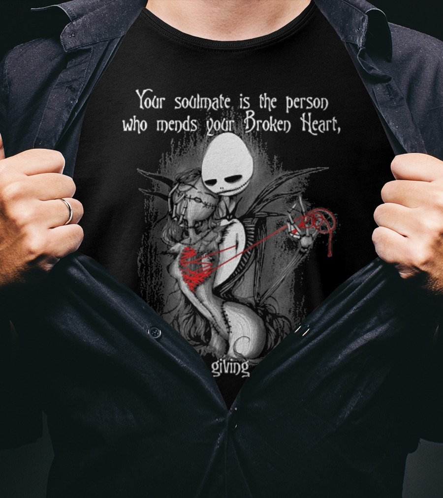 Your Soulmate Is The Person Who Mends Your Broken Heart By Simply Giving You Theirs T-Shirt