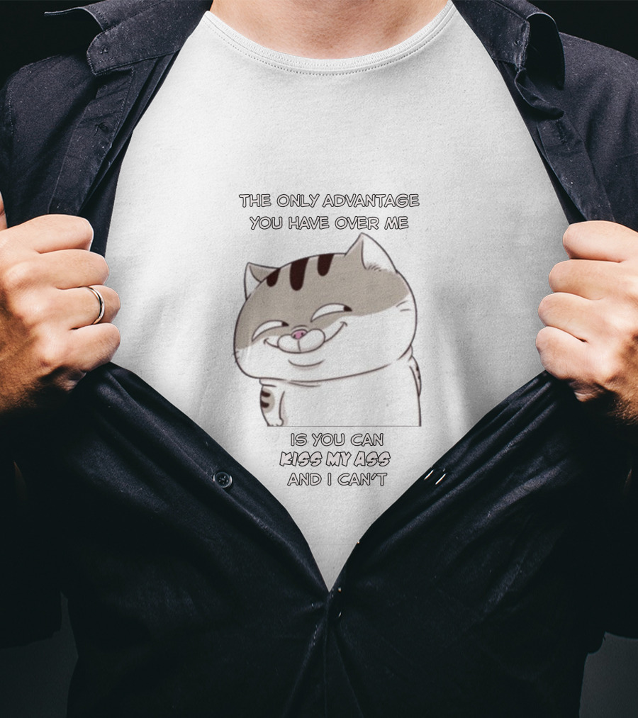 The Only Advantage You Have Over Me Is You Can Kiss My Ass And I Can't Cat Cartoon T-Shirt