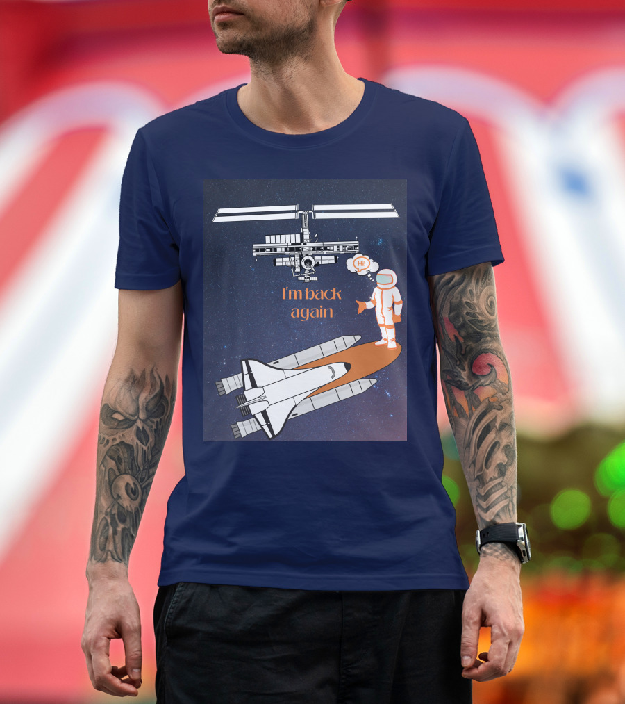 I'm Back Again Spaceship Astronaut Hi Space Station T-Shirt