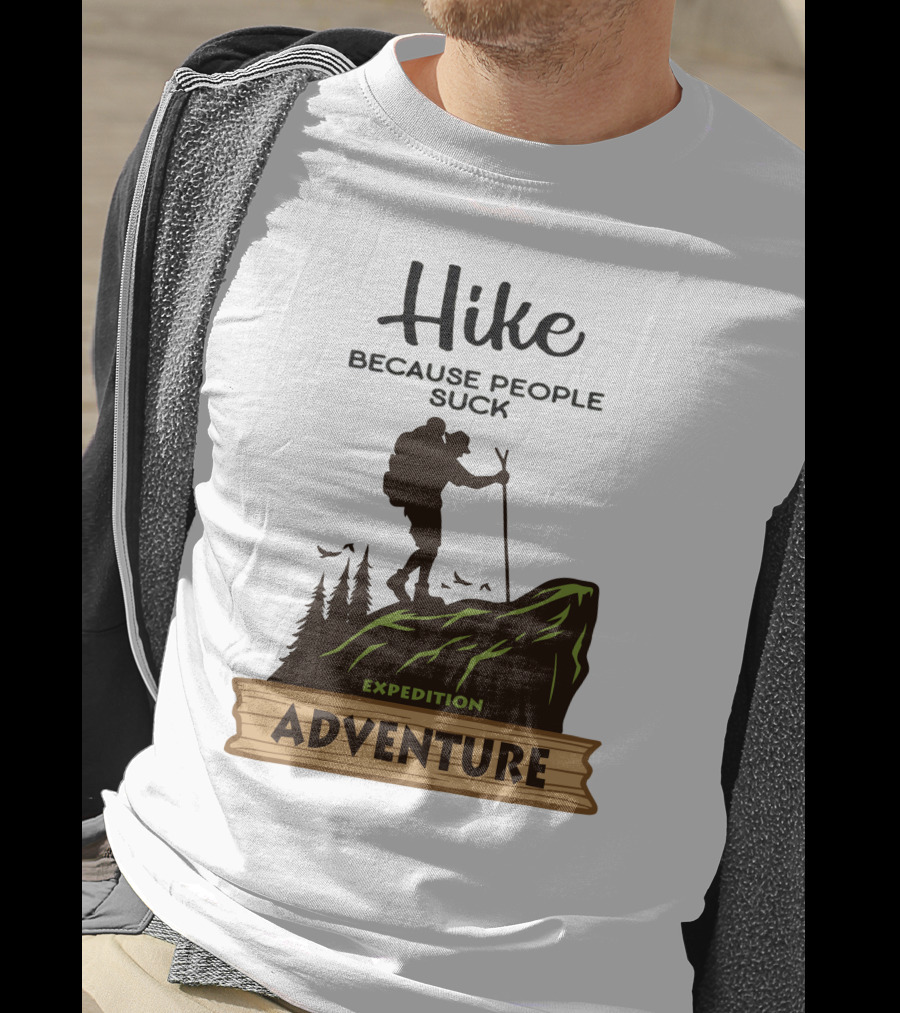 Hike Because People Suck Expedition Adventure T-Shirt