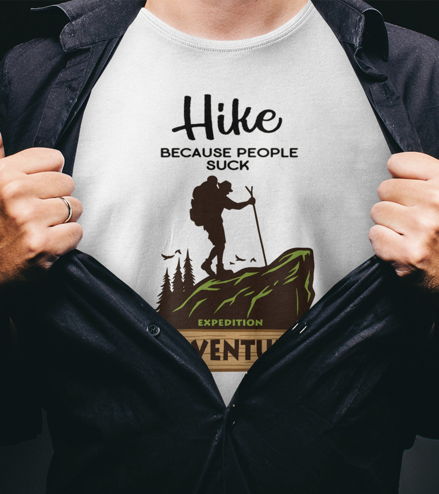 Hike Because People Suck Expedition Adventure T-Shirt