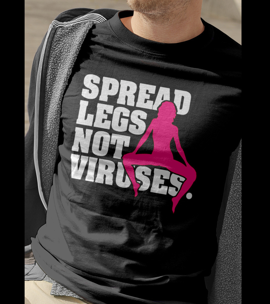 Spread Legs Not Viruses T-Shirt