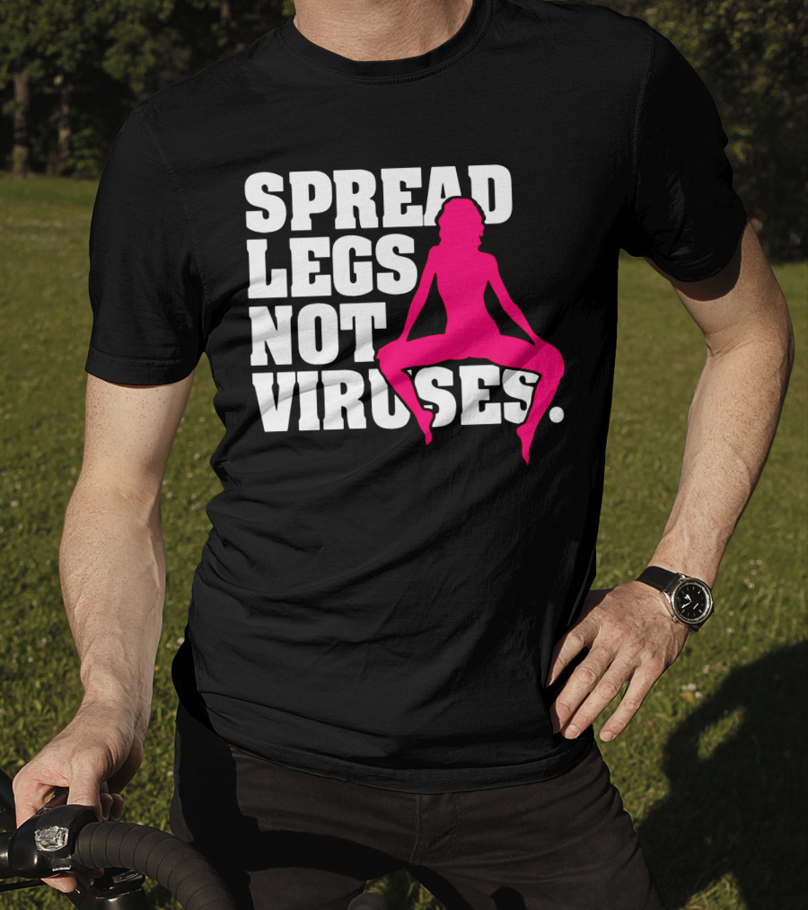 Spread Legs Not Viruses T-Shirt