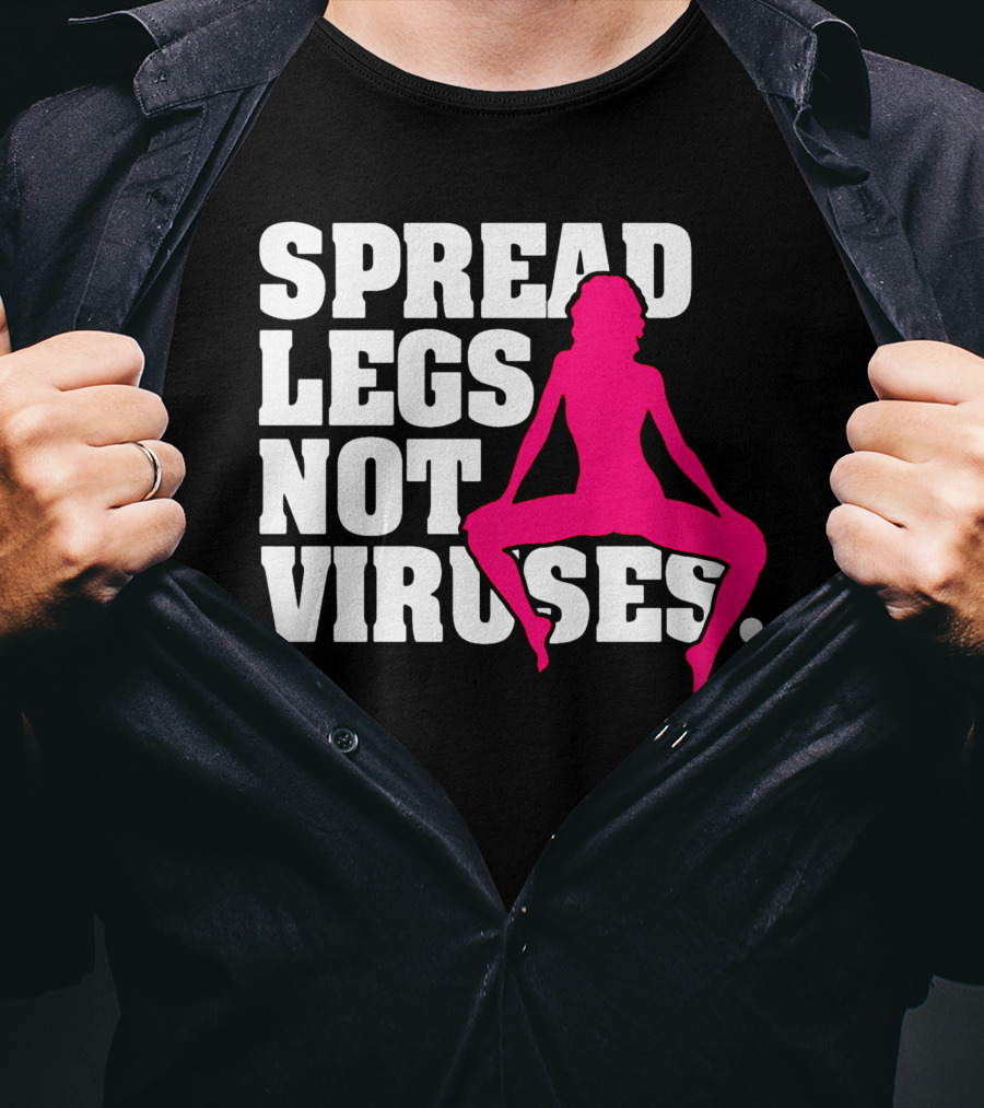 Spread Legs Not Viruses T-Shirt