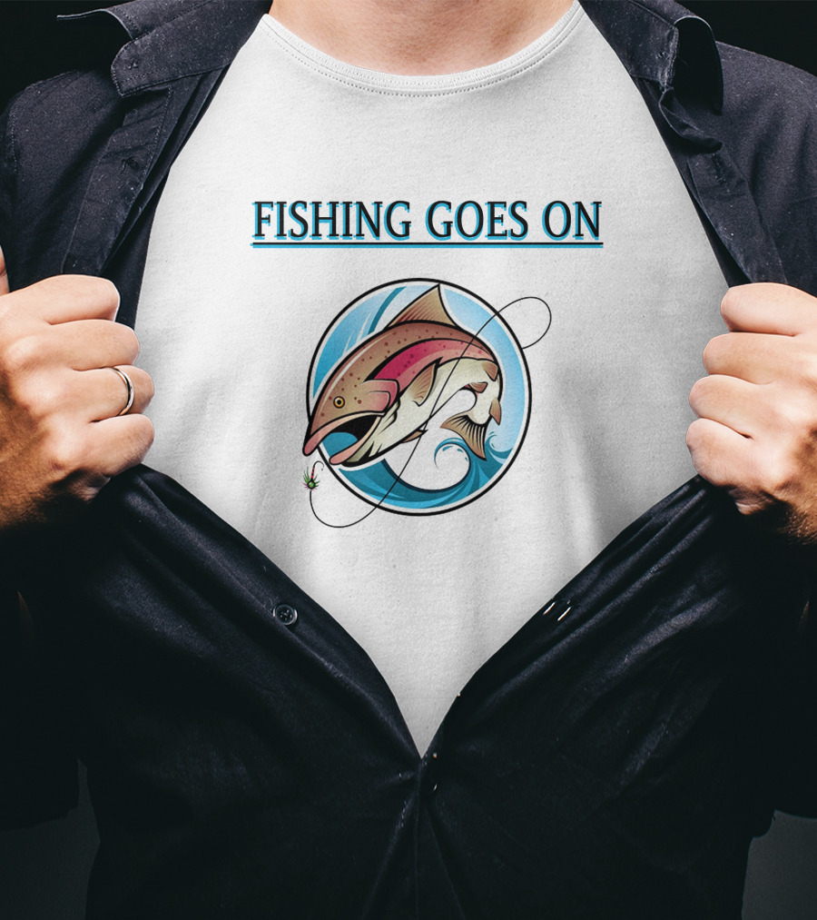 Fishing Goes On With Pro Performance Fishing T-Shirt