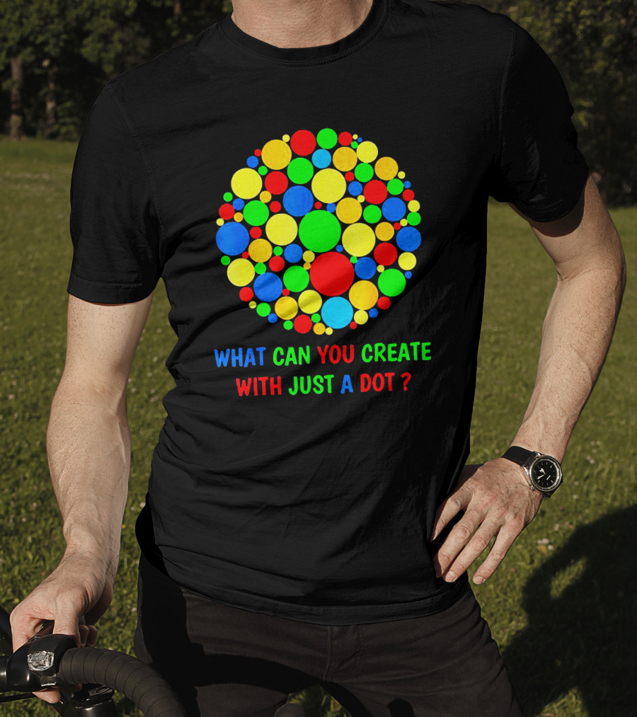 International Dot Day Ideas What Can You Create With Just A Dot T-Shirt