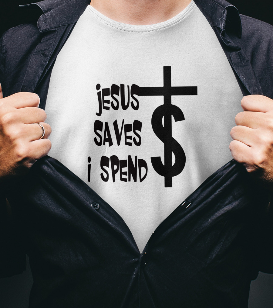 Jesus Saves I Spend Cross Dollar T-Shirt
