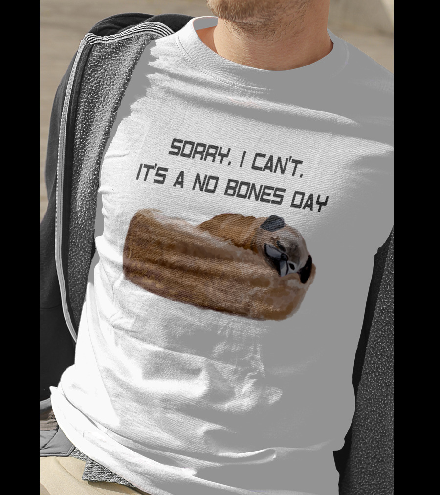 Sorry I Can't It's A No Bones Day T-Shirt