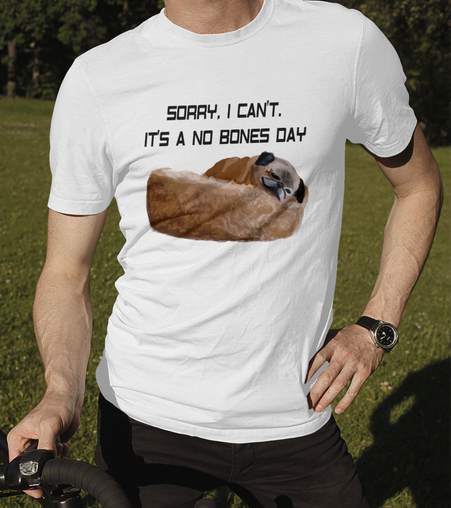 Sorry I Can't It's A No Bones Day T-Shirt