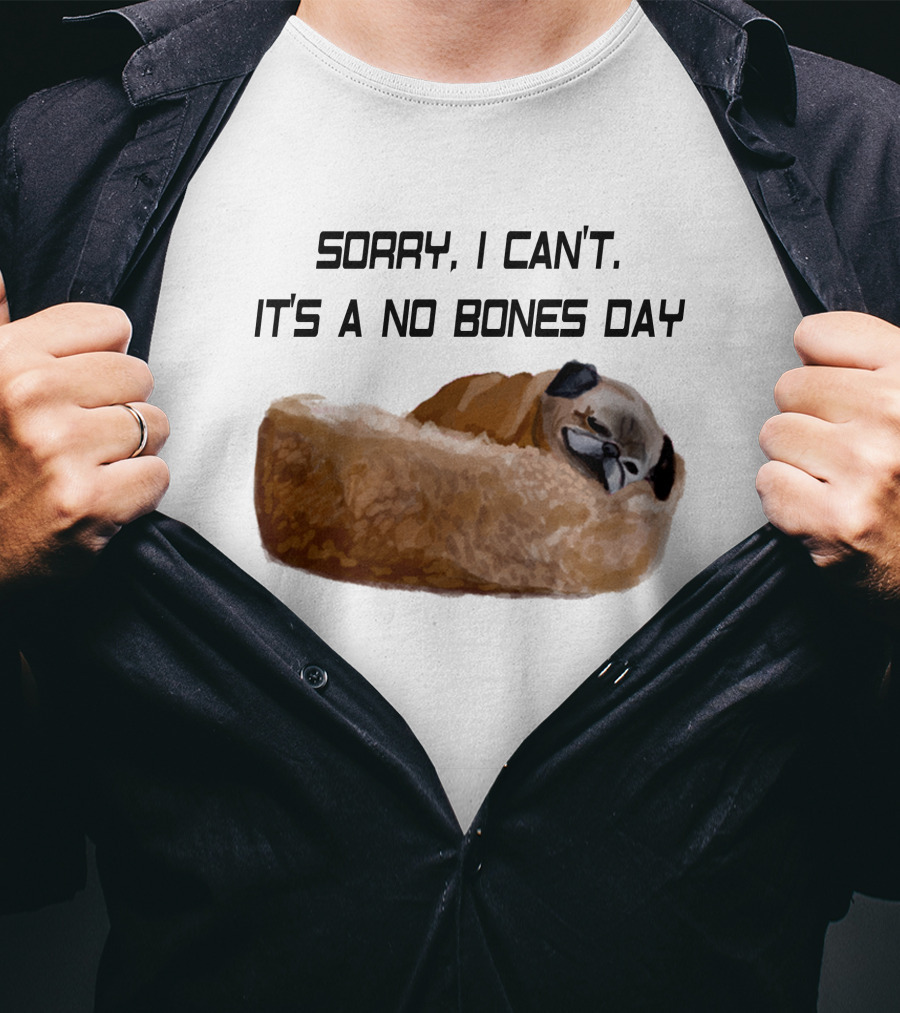 Sorry I Can't It's A No Bones Day T-Shirt