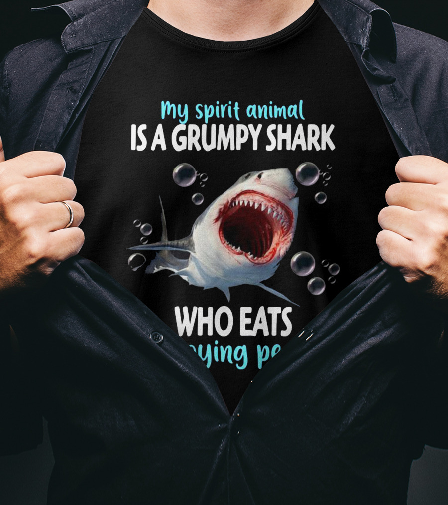 My Spirit Animal Is A Grumpy Shark Who Eats Annoying People T-Shirt