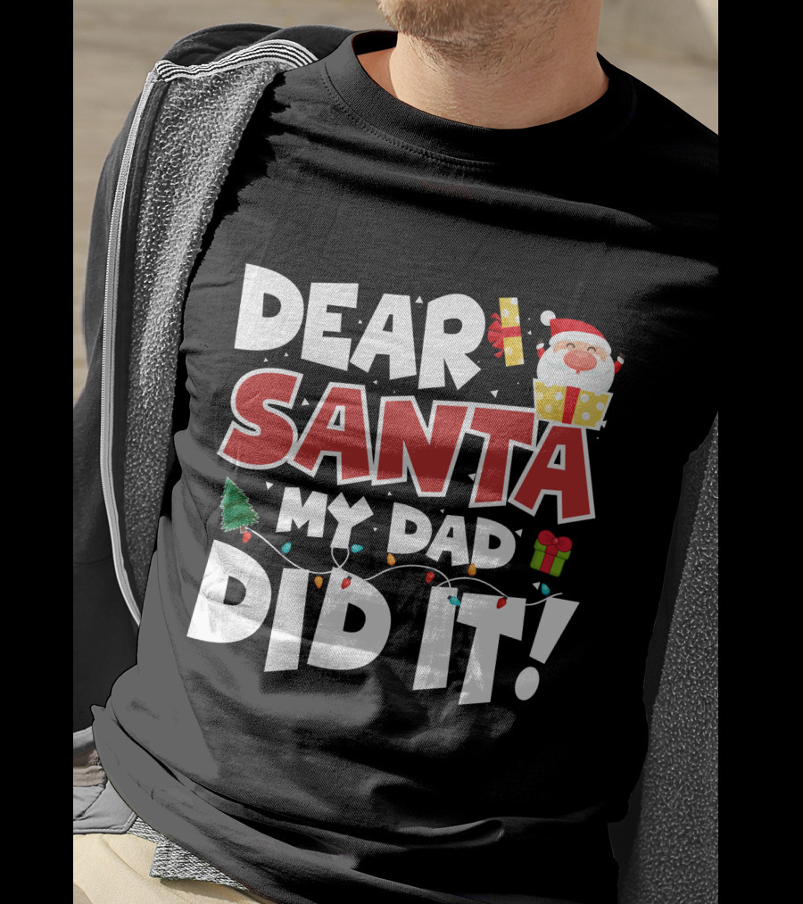Dear Santa My Dad Did It Santa Claus Tree Gift Lights T-Shirt