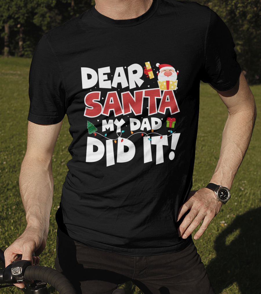 Dear Santa My Dad Did It Santa Claus Tree Gift Lights T-Shirt