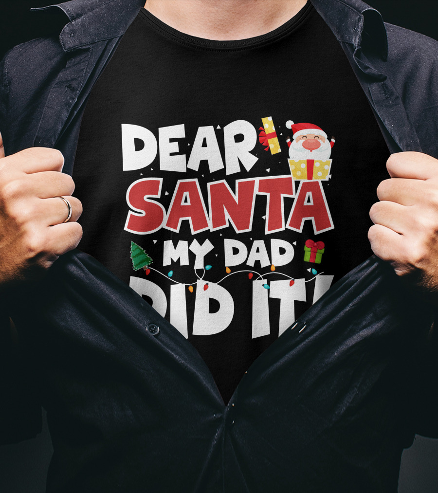 Dear Santa My Dad Did It Santa Claus Tree Gift Lights T-Shirt