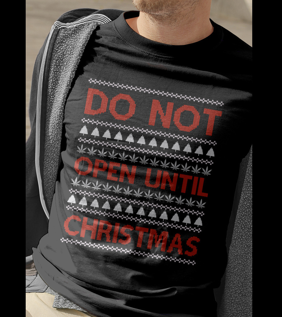 Do Not Open Until Christmas Ugly Sweater With Festive Trees And Leaf T-Shirt