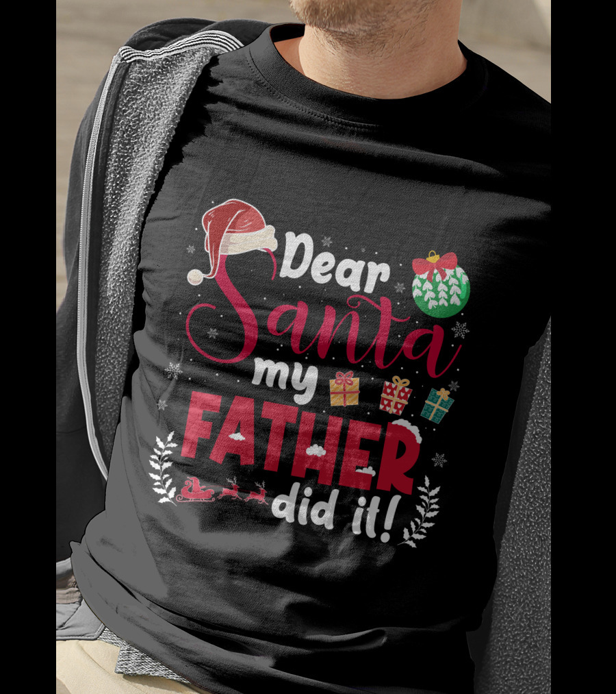 Dear Santa My Father Did It Santa Hat Christmas Gifts Sled T-Shirt