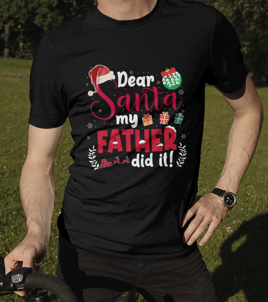 Dear Santa My Father Did It Santa Hat Christmas Gifts Sled T-Shirt