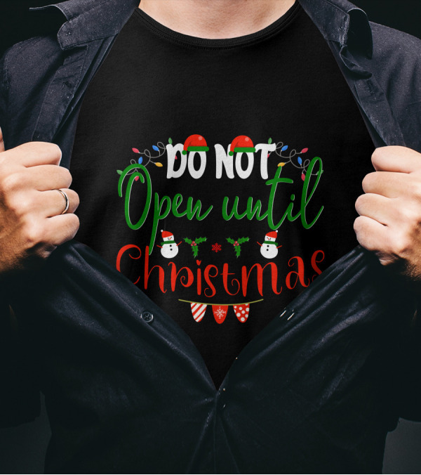 Do Not Open Until Christmas Santa Hats Snowmen Holly Lights T-Shirt