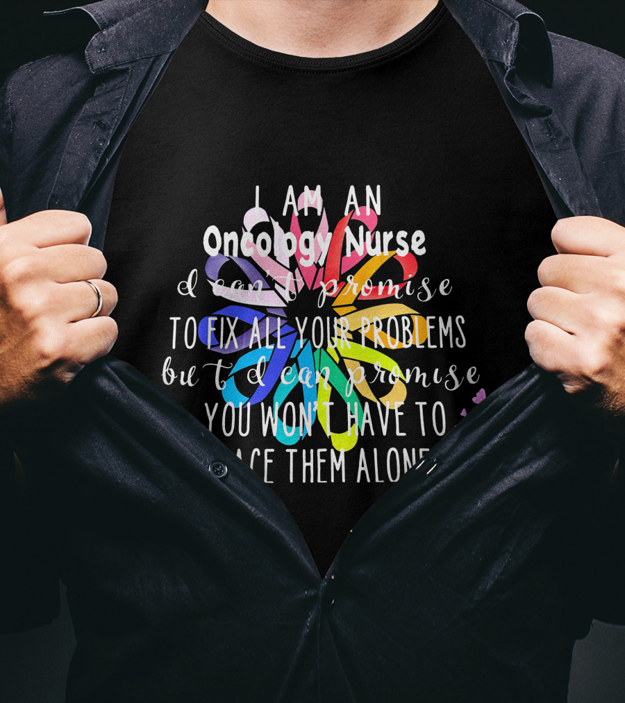I Am An Oncology Nurse Promise You Won't Have To Face Them Alone Rainbow Flower Butterfly T-Shirt