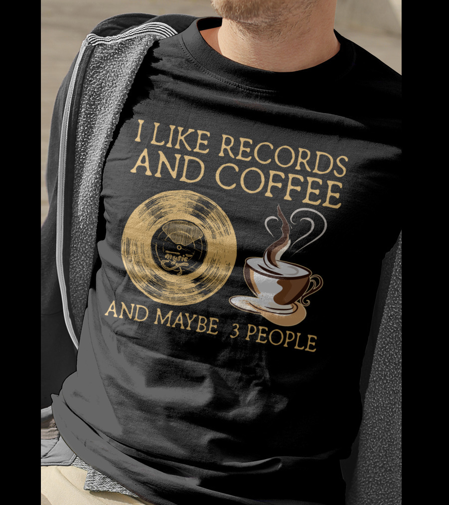 I Like Records And Coffee And Maybe 3 People T-Shirt