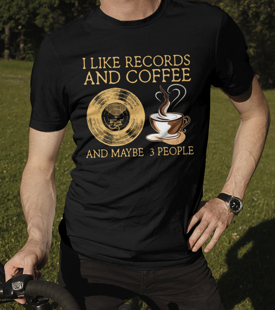 I Like Records And Coffee And Maybe 3 People T-Shirt