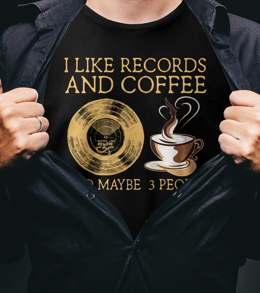 I Like Records And Coffee And Maybe 3 People T-Shirt