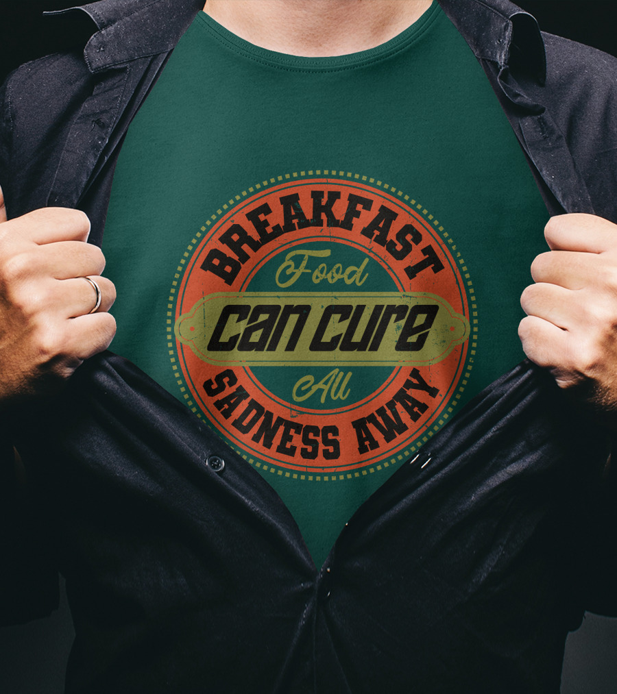 Breakfast Food Can Cure All Sadness Away T-Shirt