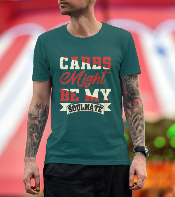 Premium T-Shirt: Carbs Might Be My Soulmate Text Banner T-Shirt Carbs Might Be My Soulmate Text Banner T-Shirt