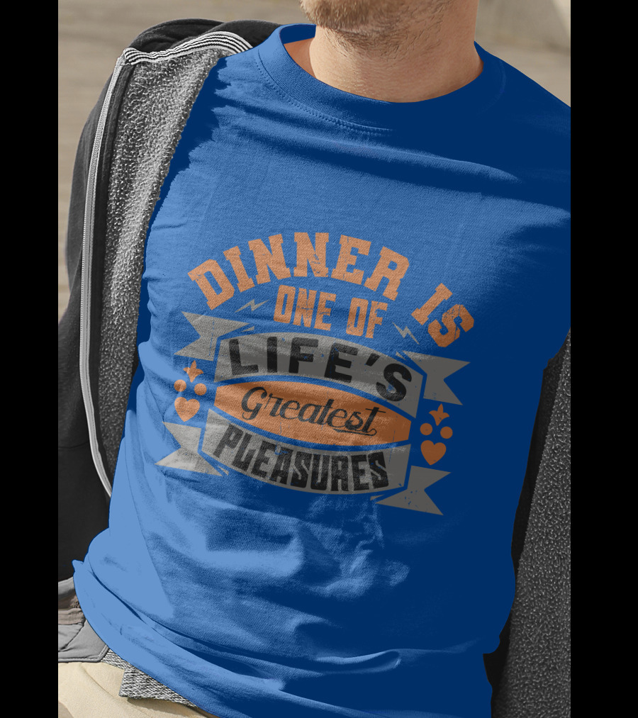 Dinner Is One Of Life's Greatest Pleasures T-Shirt