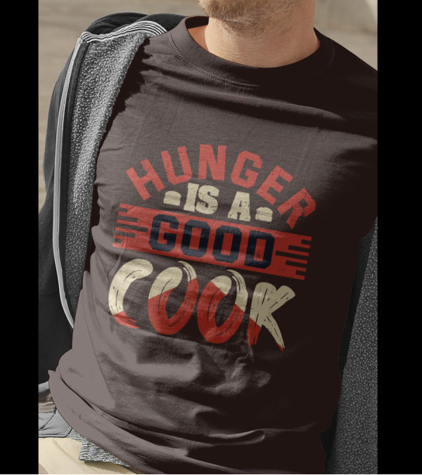 Hunger Is A Good Cook T-Shirt