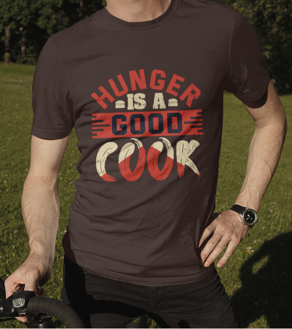 Hunger Is A Good Cook T-Shirt