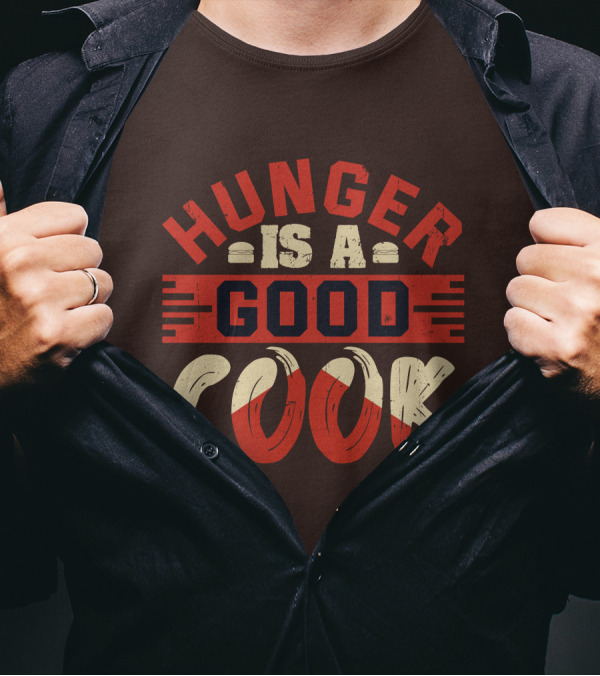 Hunger Is A Good Cook T-Shirt