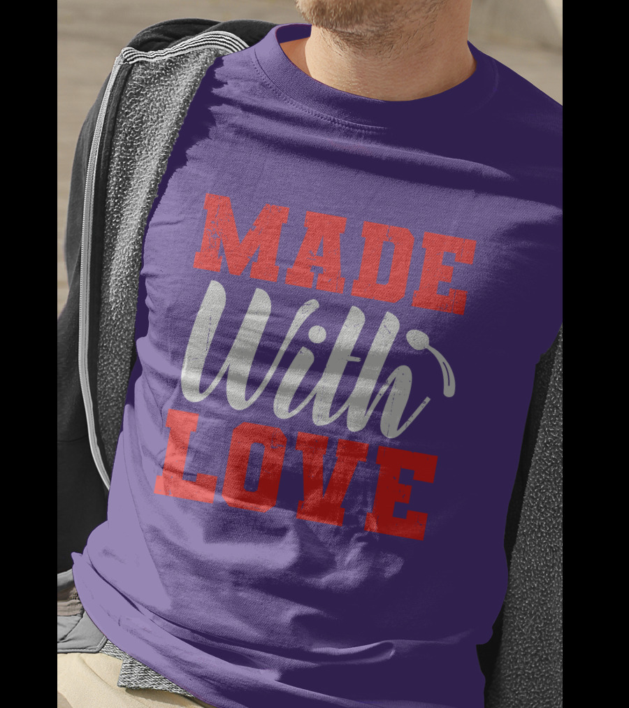MADE With LOVE T-Shirt