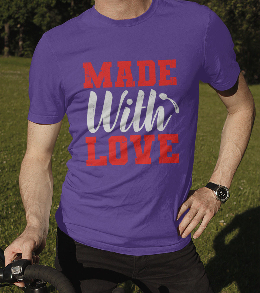MADE With LOVE T-Shirt