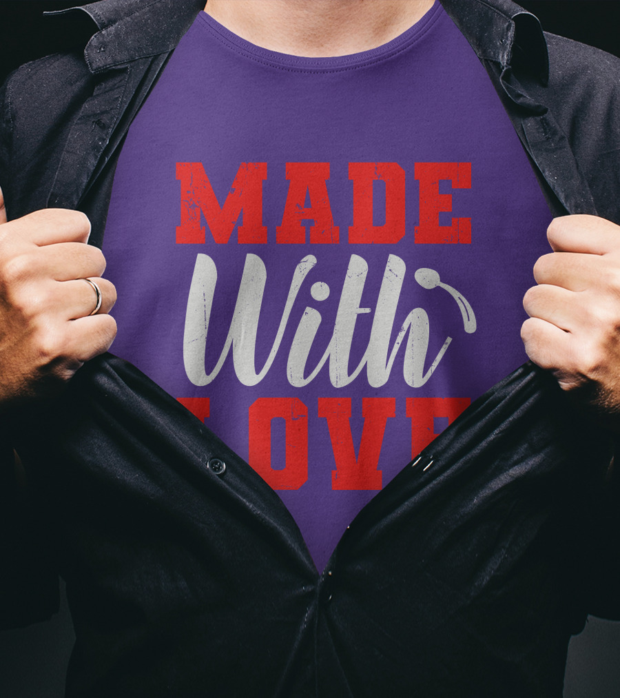 MADE With LOVE T-Shirt