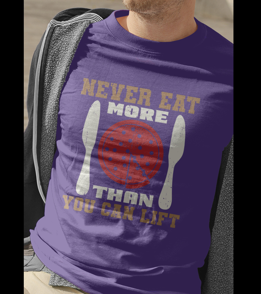 Never Eat More Than You Can Lift Pizza T-Shirt
