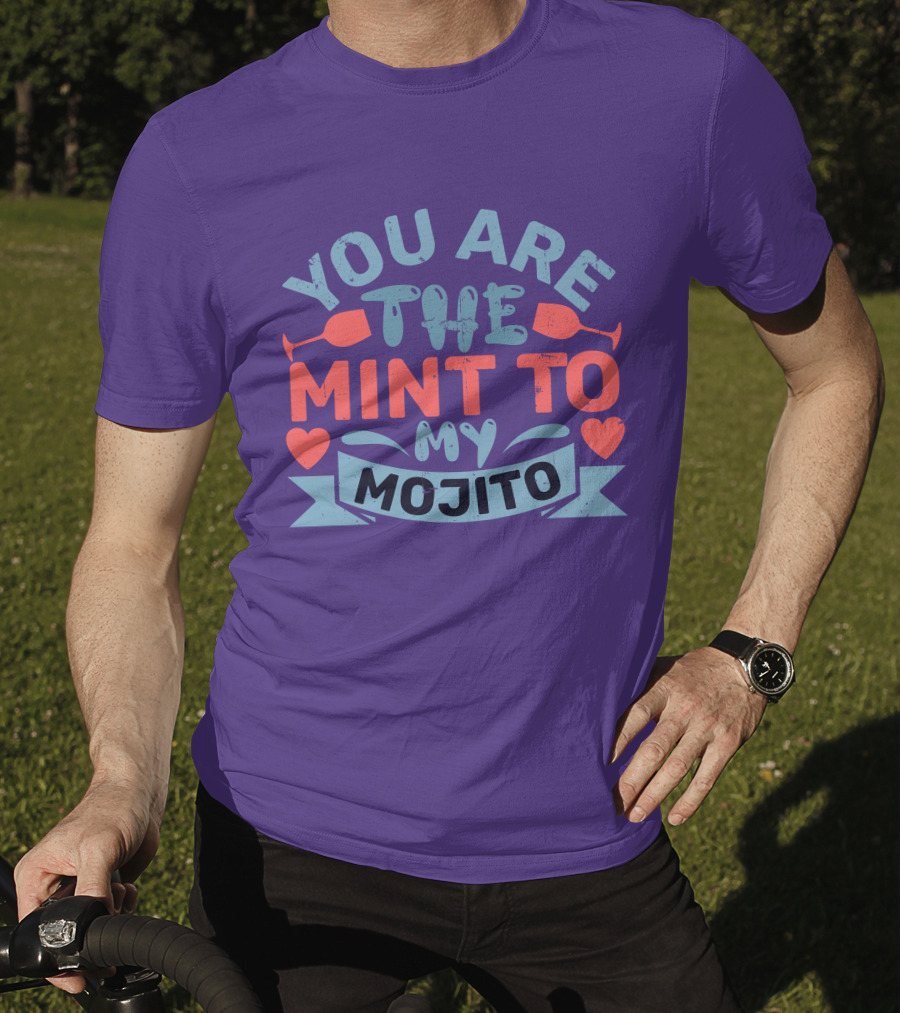 You Are The Mint To My Mojito Hearts And Glasses T-Shirt