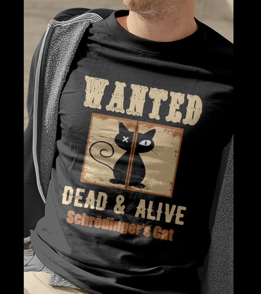 Wanted Dead Alive Schrödinger's Cat Science Theory Paradox T-Shirt