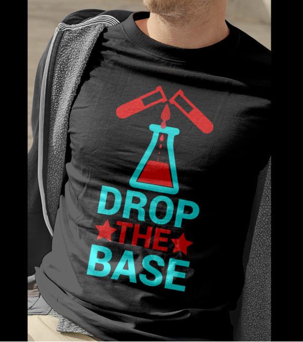 Drop The Base Chemistry Pun With Test Tubes And Beaker T-Shirt
